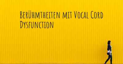 Berühmtheiten mit Vocal Cord Dysfunction