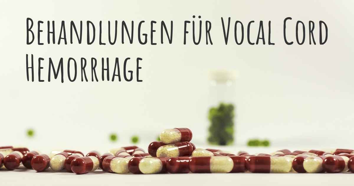 Was sind die besten Behandlungsmöglichkeiten für Vocal Cord Hemorrhage?