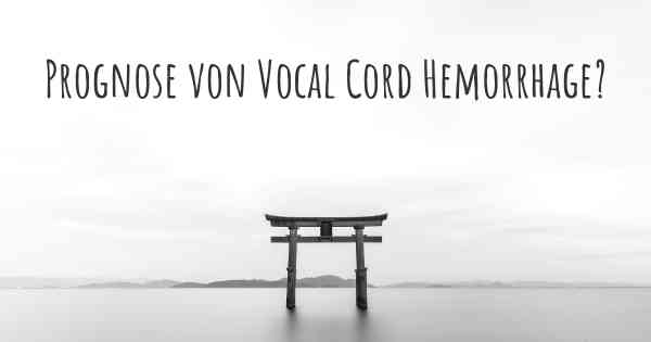 Prognose von Vocal Cord Hemorrhage?