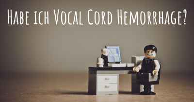 Habe ich Vocal Cord Hemorrhage?