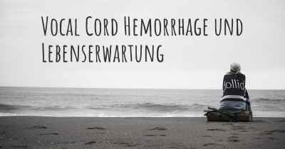 Vocal Cord Hemorrhage und Lebenserwartung