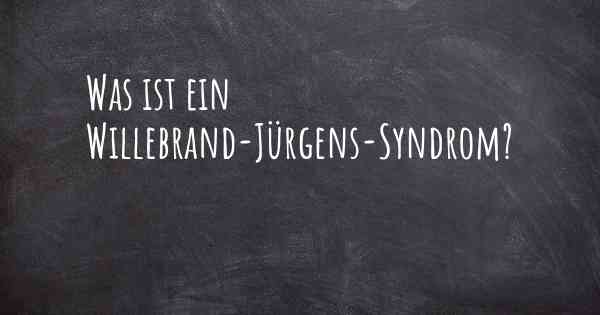 Was ist ein Willebrand-Jürgens-Syndrom?