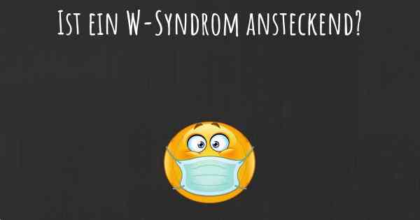 Ist ein W-Syndrom ansteckend?