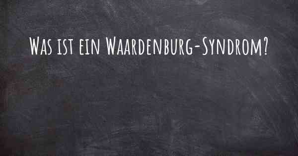 Was ist ein Waardenburg-Syndrom?