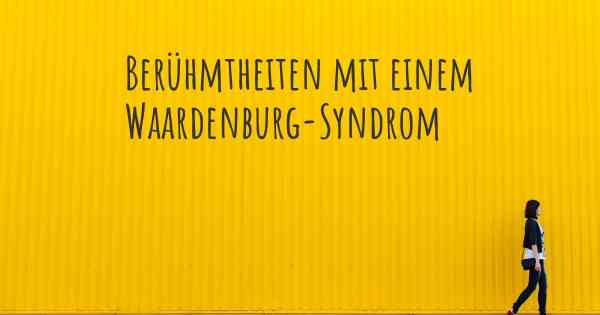 Berühmtheiten mit einem Waardenburg-Syndrom