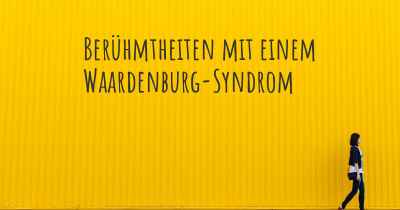 Berühmtheiten mit einem Waardenburg-Syndrom