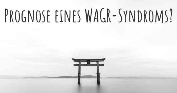 Prognose eines WAGR-Syndroms?