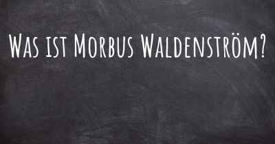 Was ist Morbus Waldenström?