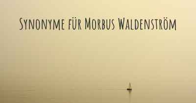 Synonyme für Morbus Waldenström