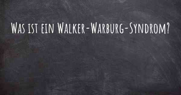 Was ist ein Walker-Warburg-Syndrom?