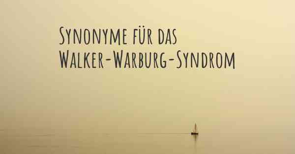 Synonyme für das Walker-Warburg-Syndrom