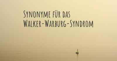 Synonyme für das Walker-Warburg-Syndrom