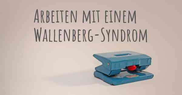 Arbeiten mit einem Wallenberg-Syndrom