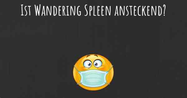 Ist Wandering Spleen ansteckend?