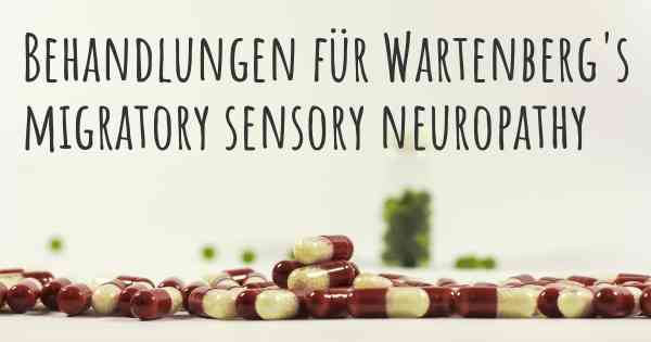 Behandlungen für Wartenberg's migratory sensory neuropathy