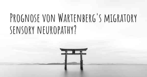 Prognose von Wartenberg's migratory sensory neuropathy?