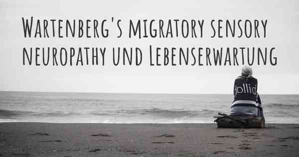 Wartenberg's migratory sensory neuropathy und Lebenserwartung