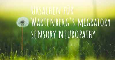 Ursachen für Wartenberg's migratory sensory neuropathy
