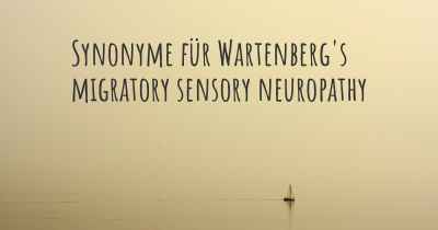 Synonyme für Wartenberg's migratory sensory neuropathy