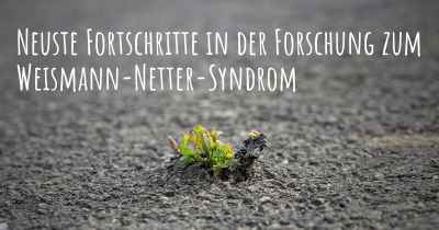 Neuste Fortschritte in der Forschung zum Weismann-Netter-Syndrom