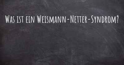 Was ist ein Weismann-Netter-Syndrom?