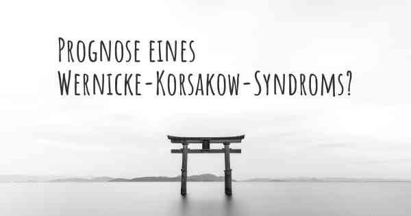 Prognose eines Wernicke-Korsakow-Syndroms?