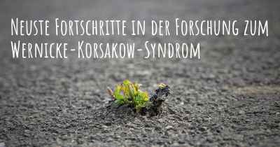 Neuste Fortschritte in der Forschung zum Wernicke-Korsakow-Syndrom