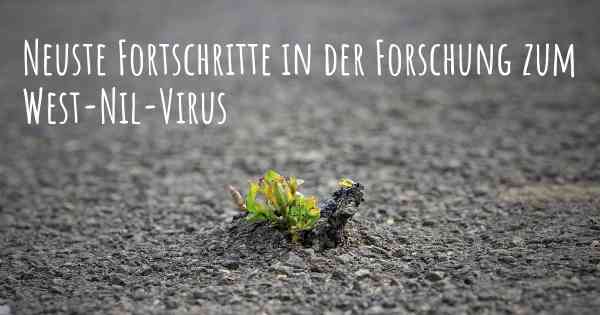 Neuste Fortschritte in der Forschung zum West-Nil-Virus