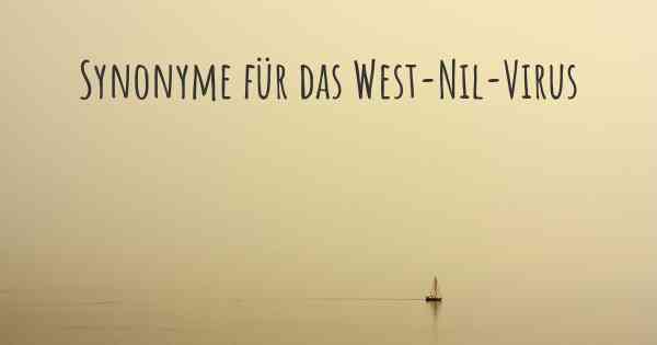 Synonyme für das West-Nil-Virus