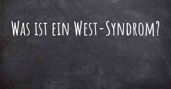 Was ist ein West-Syndrom?