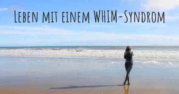 Leben mit einem WHIM-Syndrom