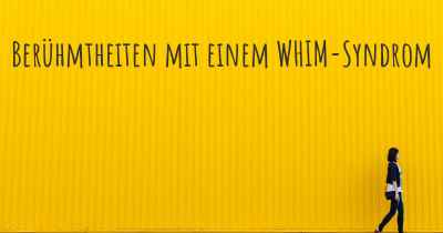 Berühmtheiten mit einem WHIM-Syndrom