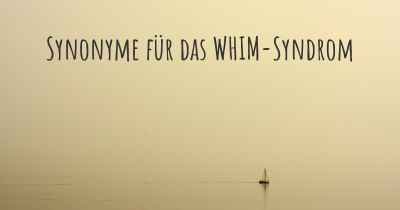 Synonyme für das WHIM-Syndrom