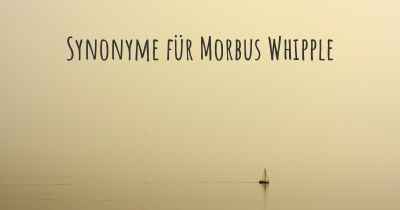Synonyme für Morbus Whipple