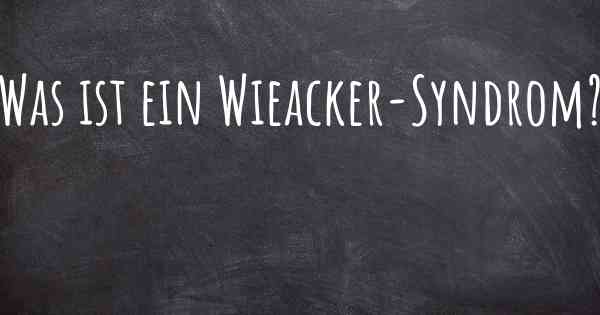 Was ist ein Wieacker-Syndrom?
