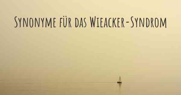 Synonyme für das Wieacker-Syndrom