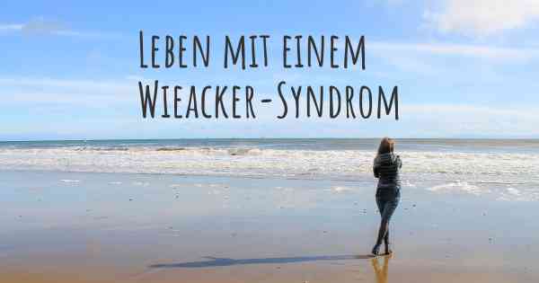 Leben mit einem Wieacker-Syndrom
