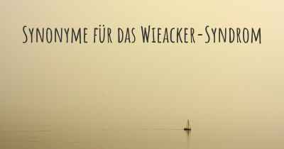 Synonyme für das Wieacker-Syndrom