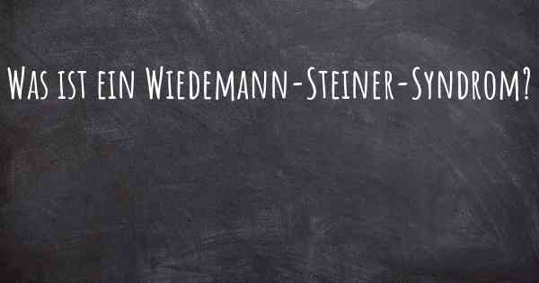 Was ist ein Wiedemann-Steiner-Syndrom?