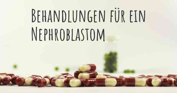 Behandlungen für ein Nephroblastom