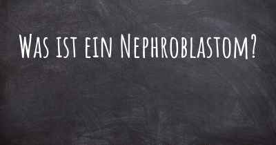 Was ist ein Nephroblastom?