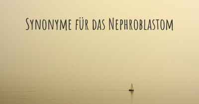 Synonyme für das Nephroblastom