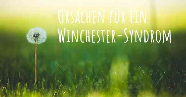 Ursachen für ein Winchester-Syndrom