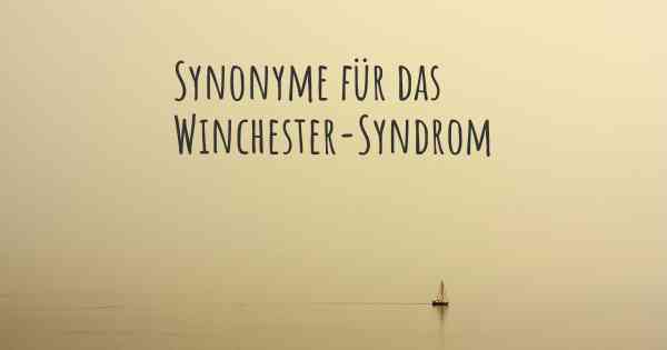 Synonyme für das Winchester-Syndrom