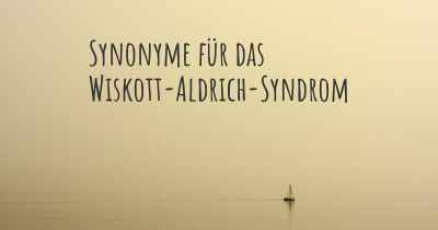Synonyme für das Wiskott-Aldrich-Syndrom