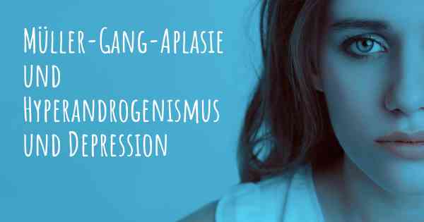 Müller-Gang-Aplasie und Hyperandrogenismus und Depression