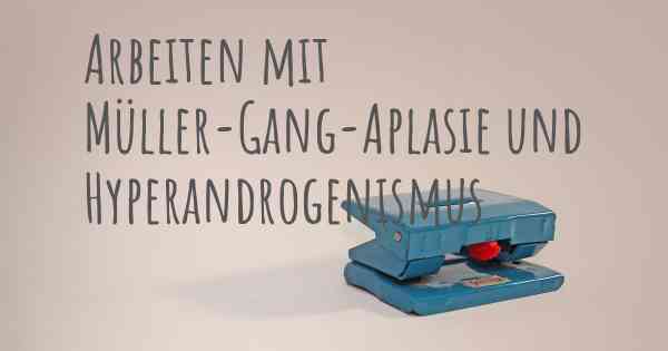 Arbeiten mit Müller-Gang-Aplasie und Hyperandrogenismus