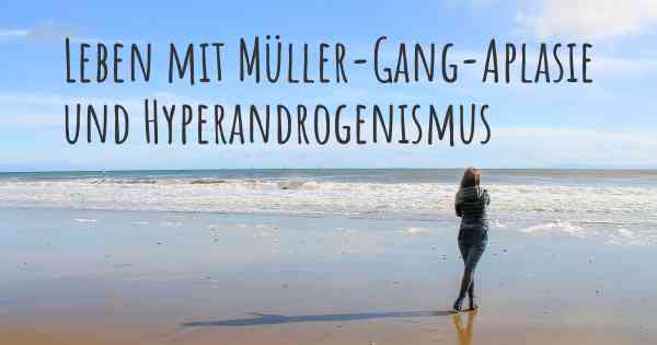 Leben mit Müller-Gang-Aplasie und Hyperandrogenismus