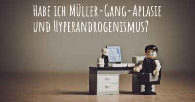 Habe ich Müller-Gang-Aplasie und Hyperandrogenismus?