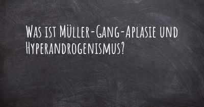 Was ist Müller-Gang-Aplasie und Hyperandrogenismus?